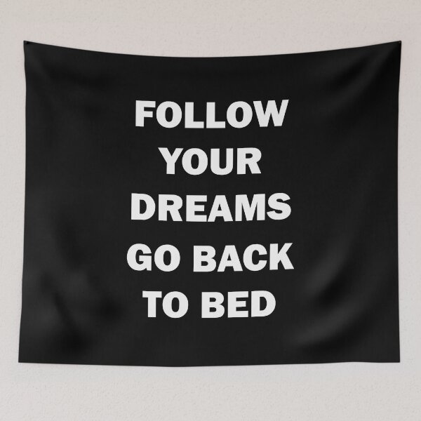 Item preview, Follow Your Dreams Go Back To Bed designed and sold by wtfbba.
