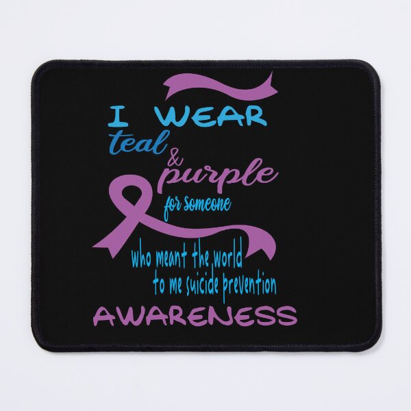 Item preview, i wear teal and purple for someone who meant the world to me suicide prevention awareness  designed and sold by The Nova Prints .