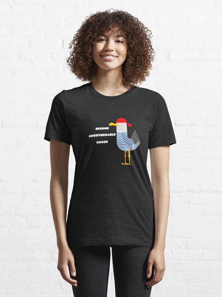Discover Become ungovernable goose | Essential T-Shirt 