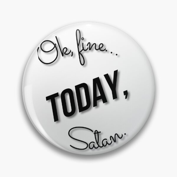 Item preview, Ok… fine. TODAY, Satan. (Black font) designed and sold by McCallnWaldo.