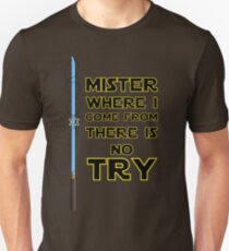Where I come from there is no Try Unisex T-Shirt