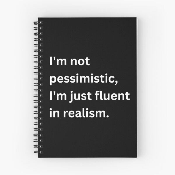 Item preview, I'm not pessimistic, I'm just fluent in realism. designed and sold by Keira-Bubble12.
