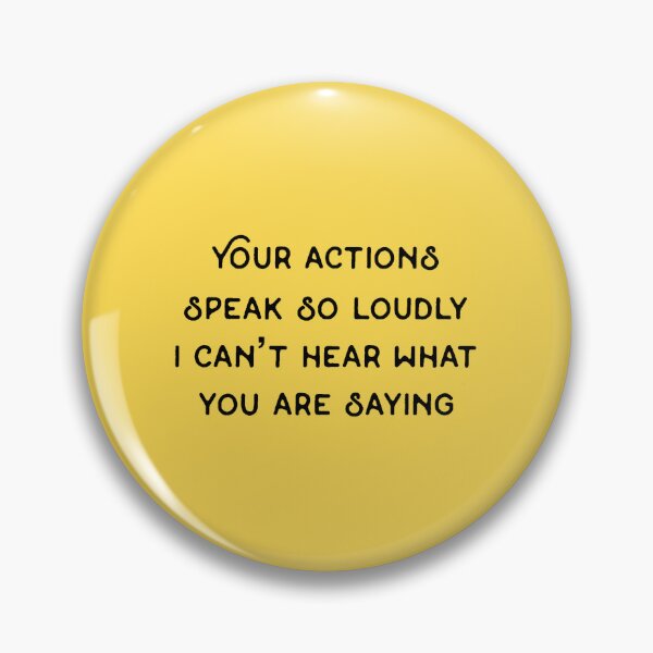 Item preview, Your actions speak so loudly I can’t hear what you are saying designed and sold by Rob Price.