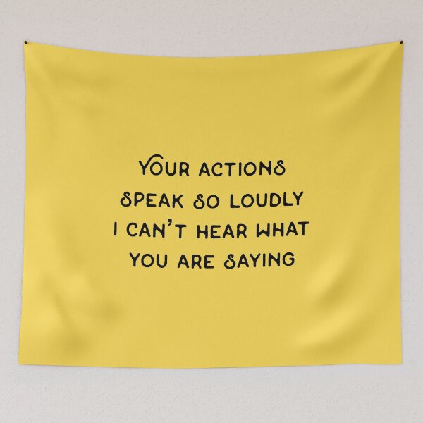 Item preview, Your actions speak so loudly I can’t hear what you are saying designed and sold by Rob Price.