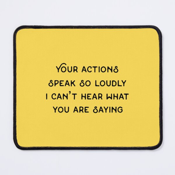 Item preview, Your actions speak so loudly I can’t hear what you are saying designed and sold by Rob Price.