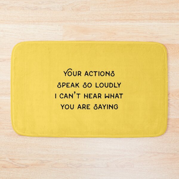 Item preview, Your actions speak so loudly I can’t hear what you are saying designed and sold by Rob Price.