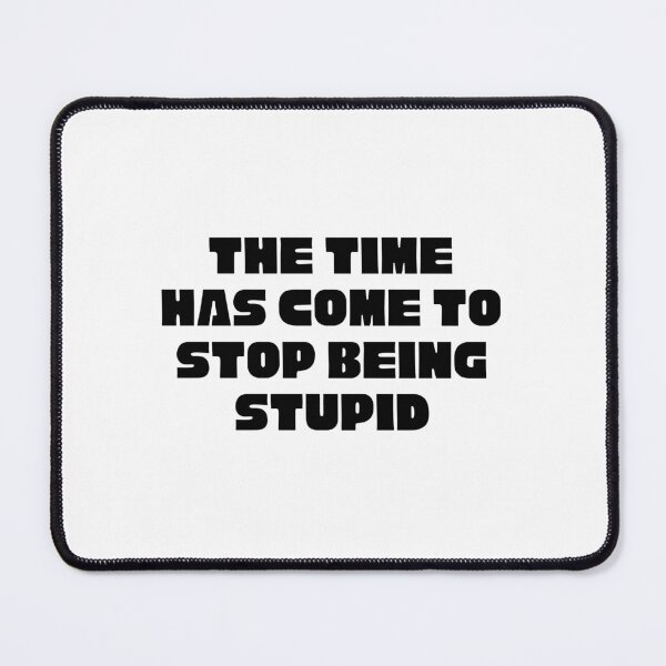 Item preview, Stop Being Stupid designed and sold by Kelly McNabb.