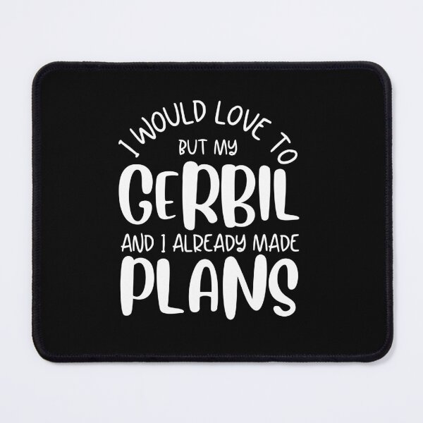 Item preview, I Would Love To But My Gerbil And I Already Made Plans Funny Gerbil Owner Gift designed and sold by MouDantArts.