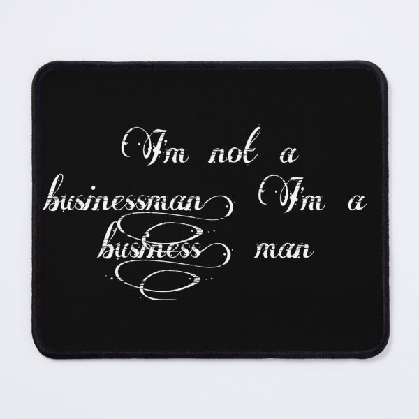 Item preview, I'm not a businessman, I'm a business, man designed and sold by taoufik ighzer.