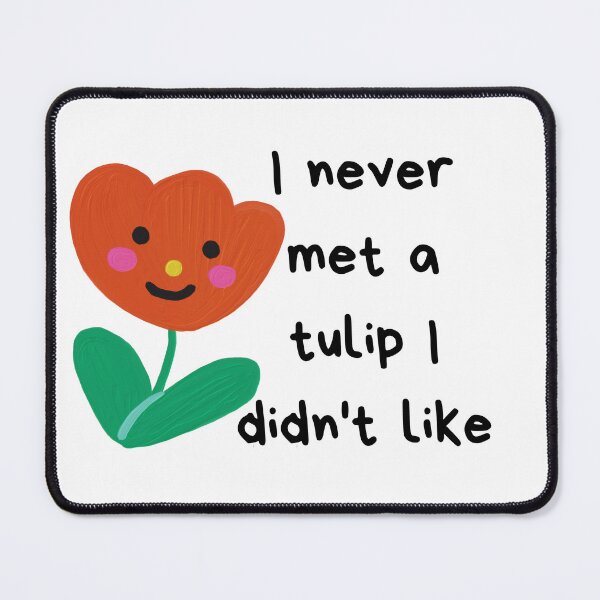 Item preview, I never met a tulip I didn't like designed and sold by dygo1986.