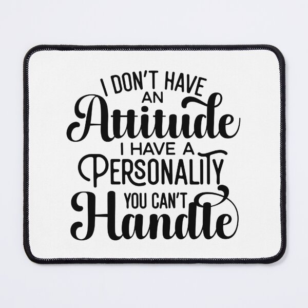 Item preview, I Don’t Have An Attitude designed and sold by Jordan Blackstone.