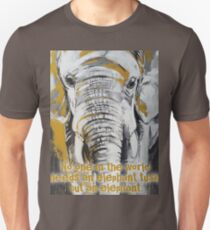 No one in the world needs an elephant tusk, but an elephant. Unisex T-Shirt