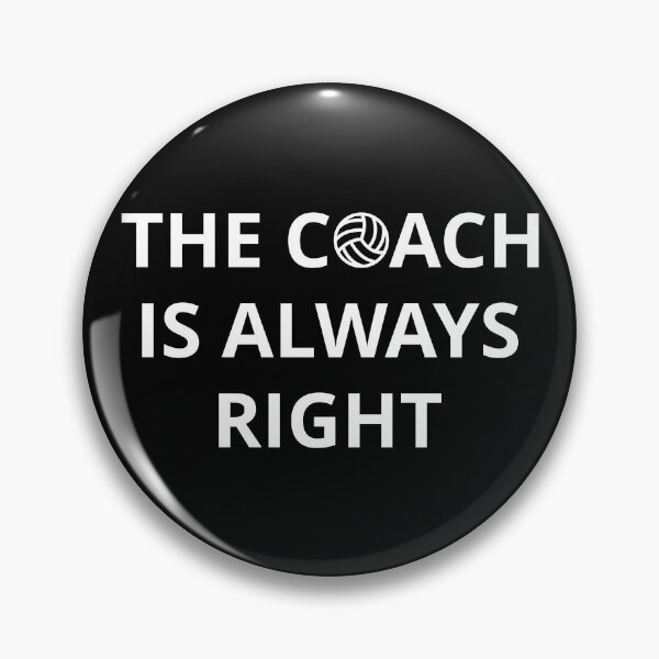 Item preview, Volleyball Coach - The Coach Is Always Right I designed and sold by Lemon Pepper.