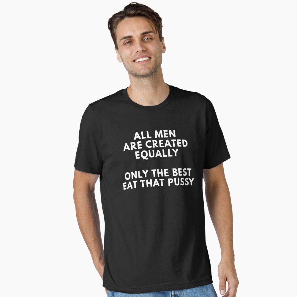 All Men Are Created Equally Only The Best Eat That Pussy Poster