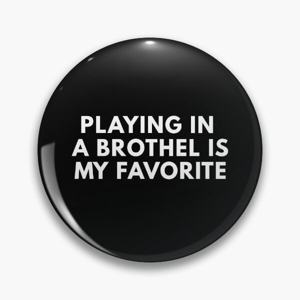 Item preview, Playing In A Brothel Is My Favorite designed and sold by Express YRSLF.