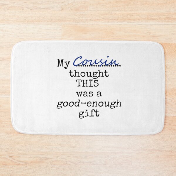 Item preview,  My cousin thought this was a good-enough gift designed and sold by Jeeb-Arts.