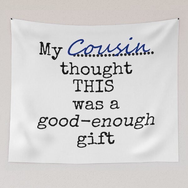 Item preview,  My cousin thought this was a good-enough gift designed and sold by Jeeb-Arts.