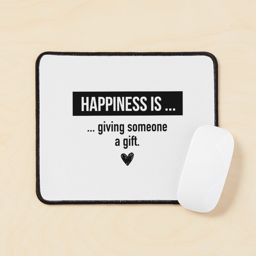 Happiness is giving someone a Gift. Perfect Quotes