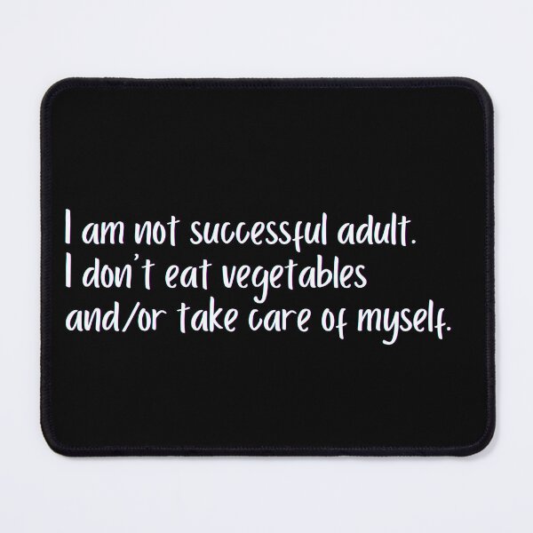 Item preview, I am not successful adult. I don't eat vegetables and take care of myself. designed and sold by StickerSparkle.