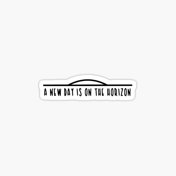 A New Day is on the Horizon (Black) Sticker