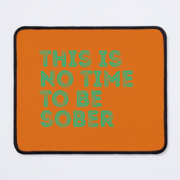Item preview, This is no time to be sober designed and sold by Sofiastore.