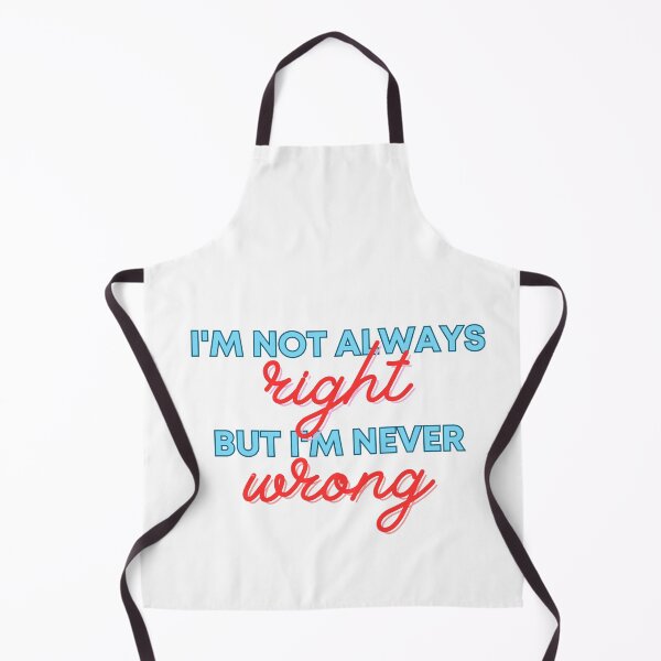 Item preview, I'm not always right, but I'm never wrong. designed and sold by Dwarf7.