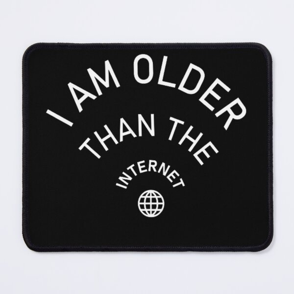 Item preview, I am older than the internet designed and sold by Elegant160.