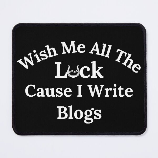 Item preview, Wish Me All The Luck Cause I Write Blogs - White Text designed and sold by TheKnightWriter.