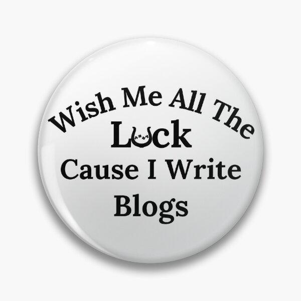 Item preview, Wish Me All The Luck Cause I Write Blogs - Black Text designed and sold by TheKnightWriter.