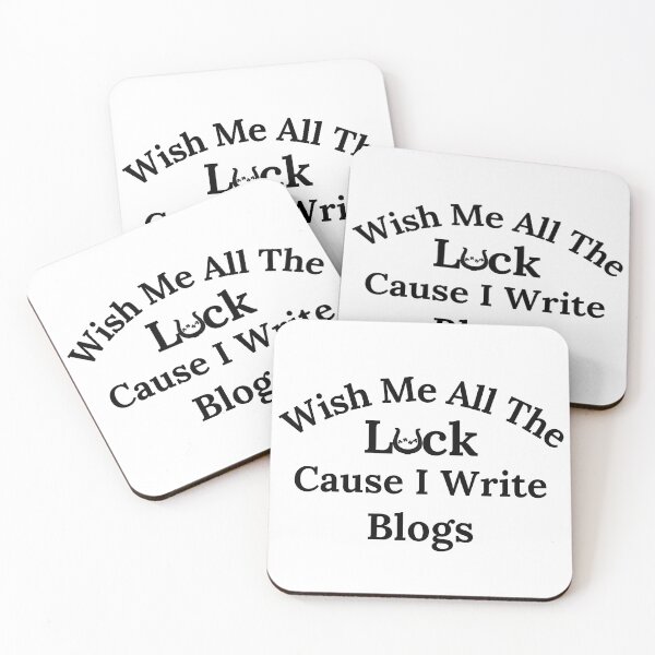 Item preview, Wish Me All The Luck Cause I Write Blogs - Black Text designed and sold by TheKnightWriter.