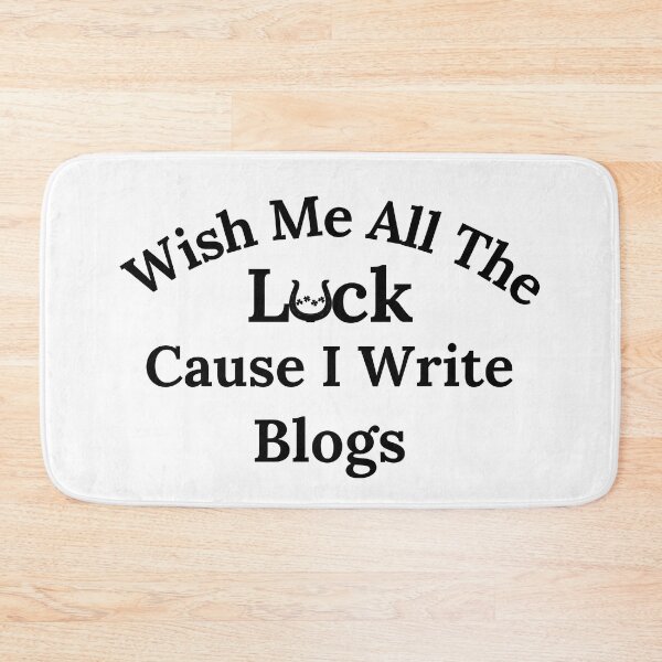 Item preview, Wish Me All The Luck Cause I Write Blogs - Black Text designed and sold by TheKnightWriter.