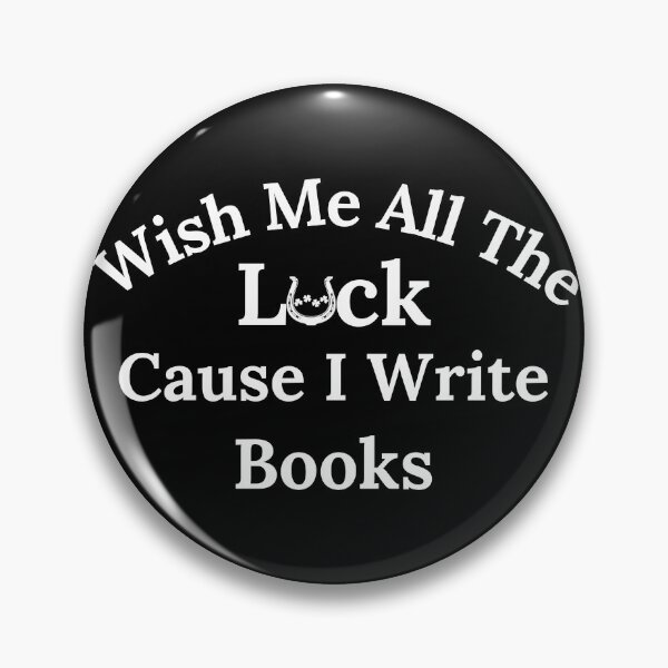 Item preview, Wish Me All The Luck Cause I Write Books - White Text designed and sold by TheKnightWriter.