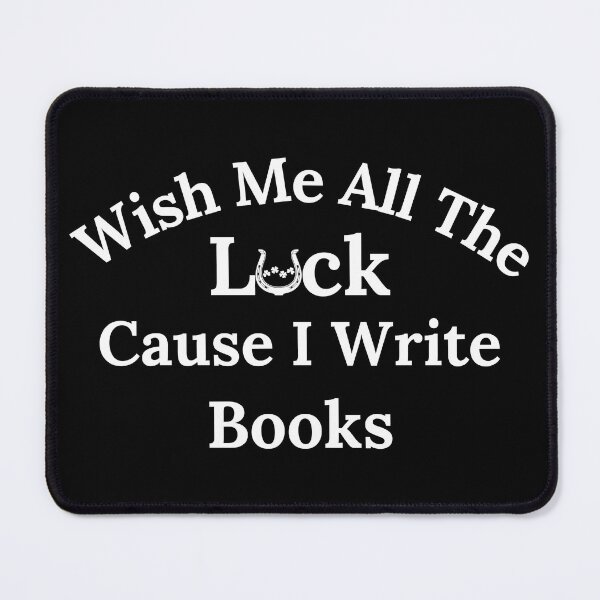 Item preview, Wish Me All The Luck Cause I Write Books - White Text designed and sold by TheKnightWriter.