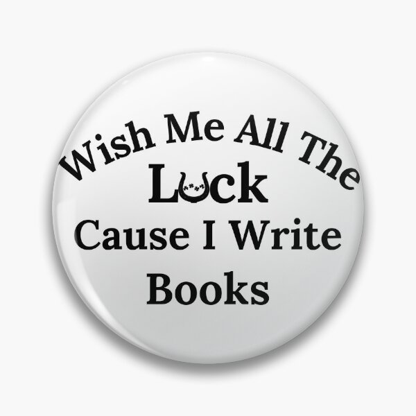 Item preview, Wish Me All The Luck Cause I Write Books - Black Text designed and sold by TheKnightWriter.