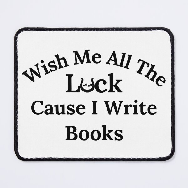 Item preview, Wish Me All The Luck Cause I Write Books - Black Text designed and sold by TheKnightWriter.