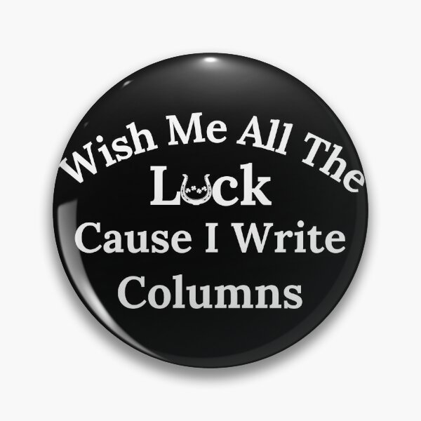 Item preview, Wish Me All The Luck Cause I Write Columns - White Text designed and sold by TheKnightWriter.