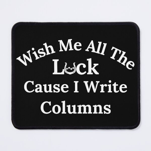 Item preview, Wish Me All The Luck Cause I Write Columns - White Text designed and sold by TheKnightWriter.
