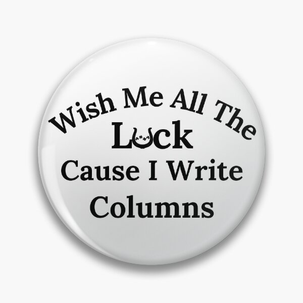 Item preview, Wish Me All The Luck Cause I Write Columns - Black Text designed and sold by TheKnightWriter.