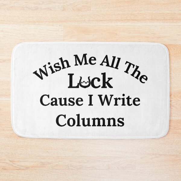 Item preview, Wish Me All The Luck Cause I Write Columns - Black Text designed and sold by TheKnightWriter.