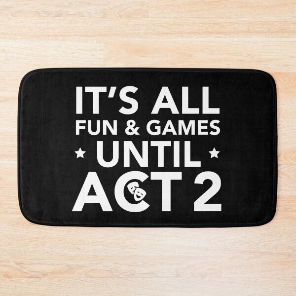 Item preview, Fun and Games Until Act 2 - Backstage Theatre Actor designed and sold by JukeLox.