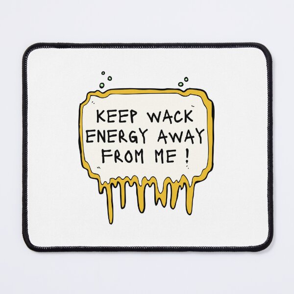 Item preview, Keep Wack Energy Away From Me designed and sold by deepblueH.