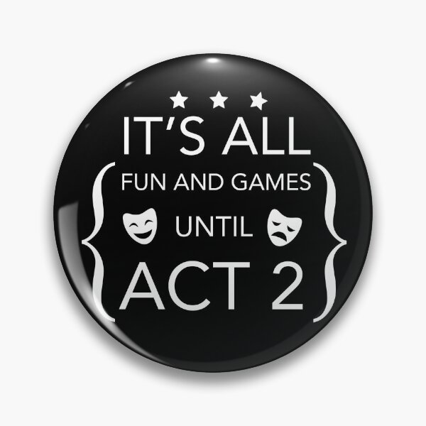 Item preview, Fun and Games Until Act 2 - Backstage Theatre Actor designed and sold by JukeLox.