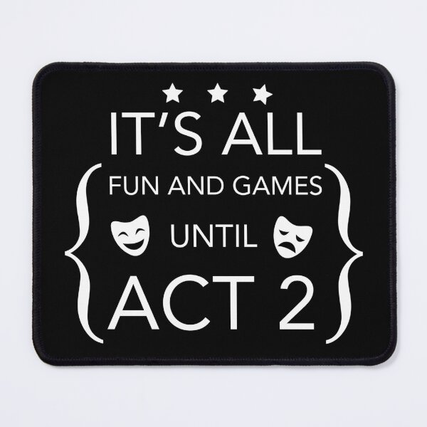 Item preview, Fun and Games Until Act 2 - Backstage Theatre Actor designed and sold by JukeLox.