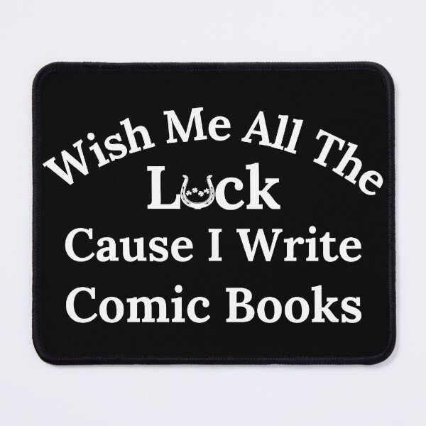 Item preview, Wish Me All The Luck Cause I Write Comic Books - White Text designed and sold by TheKnightWriter.
