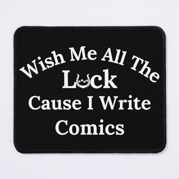 Item preview, Wish Me All The Luck Cause I Write Comics - White Text designed and sold by TheKnightWriter.