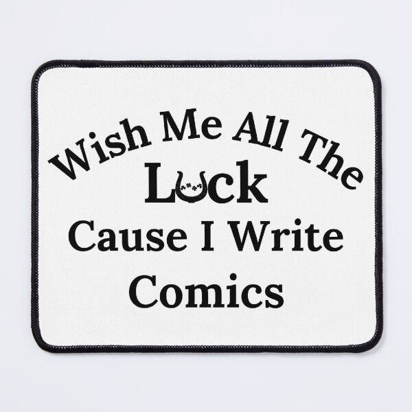 Item preview, Wish Me All The Luck Cause I Write Comics - Black Text designed and sold by TheKnightWriter.