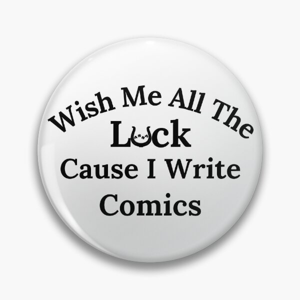 Item preview, Wish Me All The Luck Cause I Write Comics - Black Text designed and sold by TheKnightWriter.
