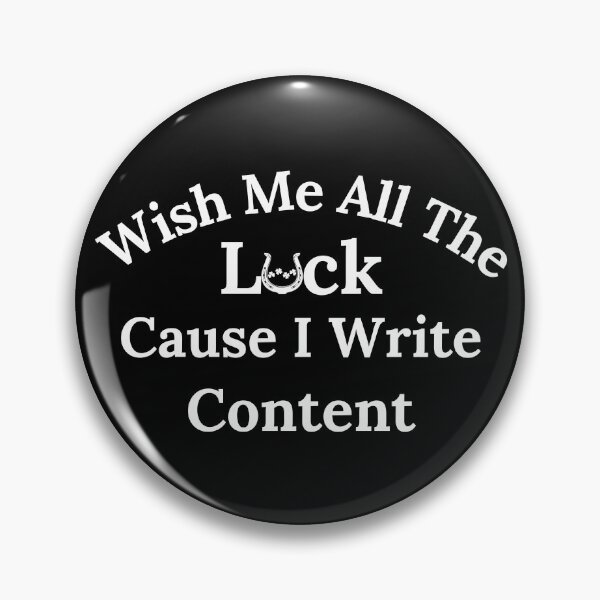 Item preview, Wish Me All The Luck Cause I Write Content - White Text designed and sold by TheKnightWriter.