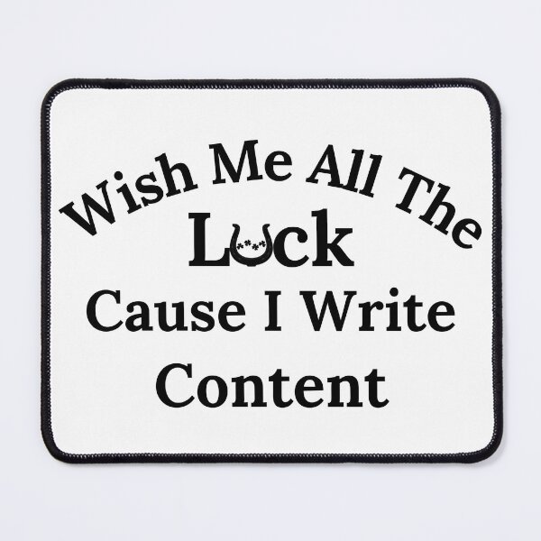 Item preview, Wish Me All The Luck Cause I Write Content - Black Text designed and sold by TheKnightWriter.