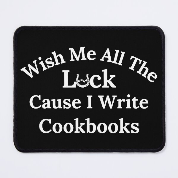 Item preview, Wish Me All The Luck Cause I Write Cookbooks - White Text designed and sold by TheKnightWriter.